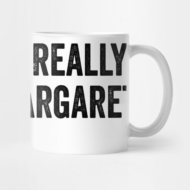 I Don't Really Care Margaret by ArtistTee ⭐⭐⭐⭐⭐